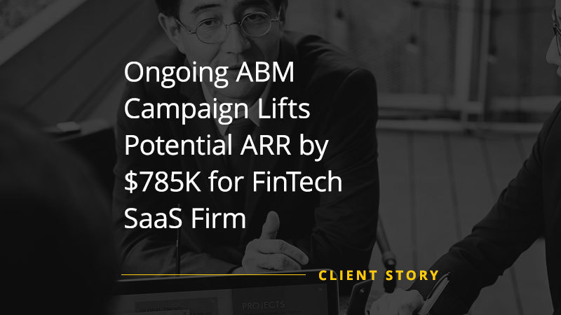 Ongoing ABM Campaign Lifts Potential ARR by $785K for FinTech SaaS Firm (Featured Image)