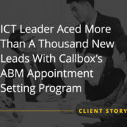 ICT Leader Aced More Than A Thousand New Leads With Callbox’s ABM Appointment Setting Program (Featured Image)