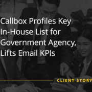 Callbox Profiles Key In House List for Government Agency Lifts Email KPIs (Case Study)