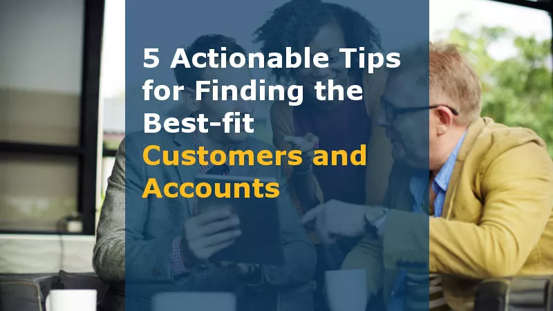 5 Actionable Tips for Finding the Best-fit Customers and Accounts (Featured Image)