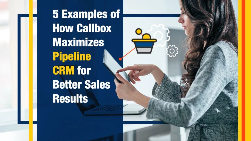 alt="5-Examples-of-How-Callbox-Maximizes-Pipeline-CRM-for-Better-Sales-Results"