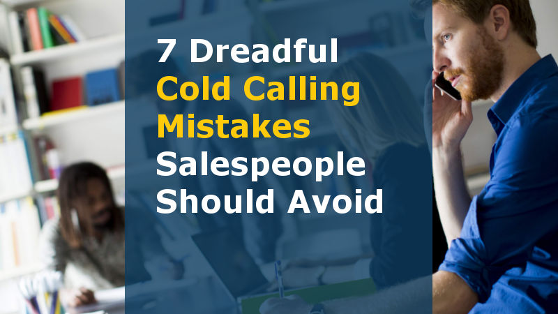 7 Dreadful Cold Calling Mistakes Salespeople Should Avoid (Featured Image)