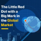 The Little Red Dot with a Big Mark in the Global Market (Featured Image)
