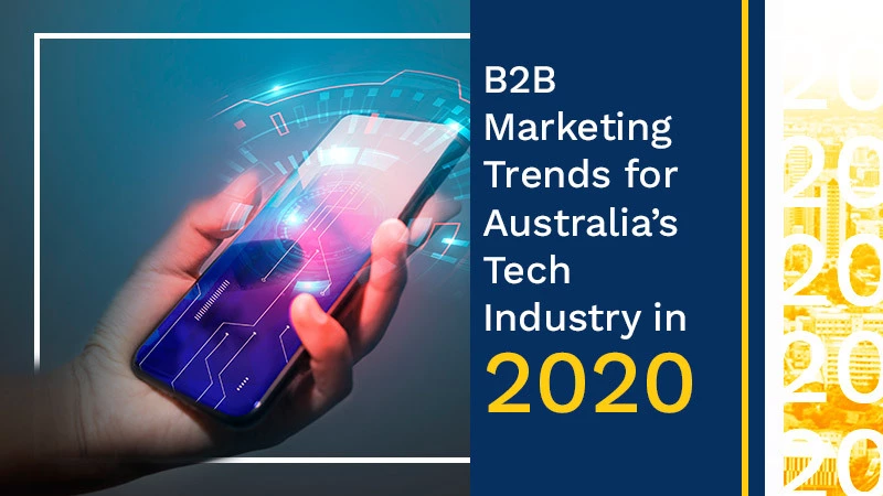 B2B Marketing Trends for Australia's Tech Industry in 2020