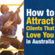 How to Attract Clients That Love You in Australia