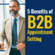 5 Benefits of B2B Appointment Setting