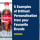 5 Examples of Brilliant Personalisation from your Favourite Brands