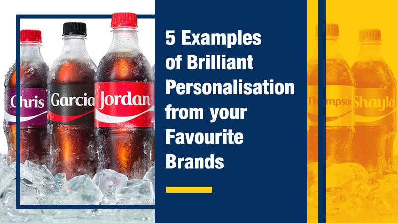 5 Examples of Brilliant Personalisation from your Favourite Brands