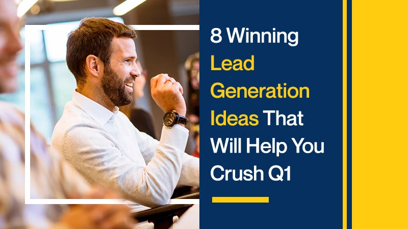 8 Winning Lead Generation Ideas That Will Help You Crush Q1