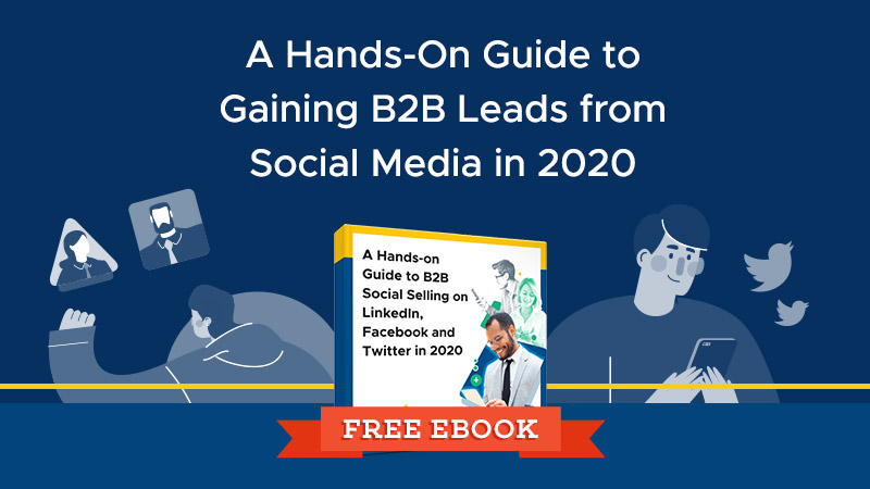 A Hands-On Guide to Gaining B2B Leads from Social Media in 2020