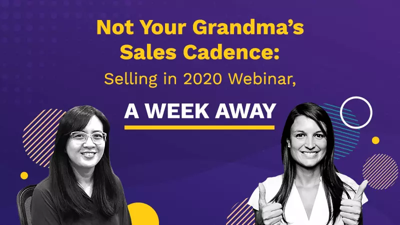 Not Your Grandma’s Sales Cadence: Selling in 2020 Webinar, A Week Away