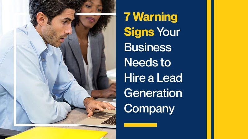 7 Warning Signs Your Business Needs to Hire a Lead Generation Company