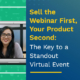 Sell-the-Webinar-First-Your-Product-Second-The-Key-to-a-Standout-Virtual-Event