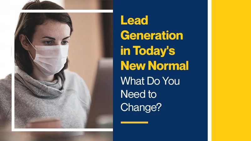 Lead-Generation-in-Today_s-New-Normal---What-Do-You-Need-to-Change