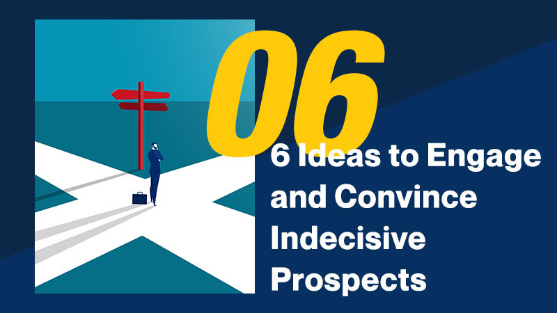 6-Ideas-to-Engage-and-Convince-Indecisive-Prospects