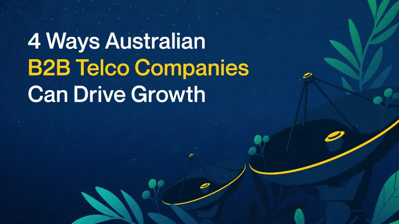 4 Ways Australian B2B Telco Companies Can Drive Growth