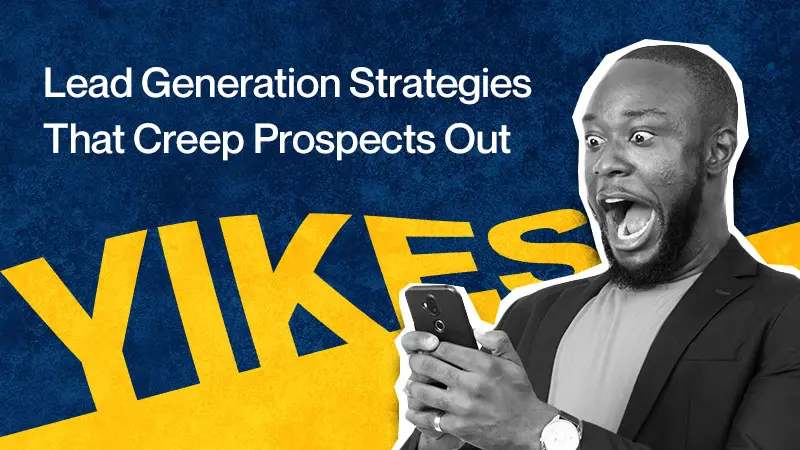 Lead-Generation-Strategies-That-Creep-Prospects-Out