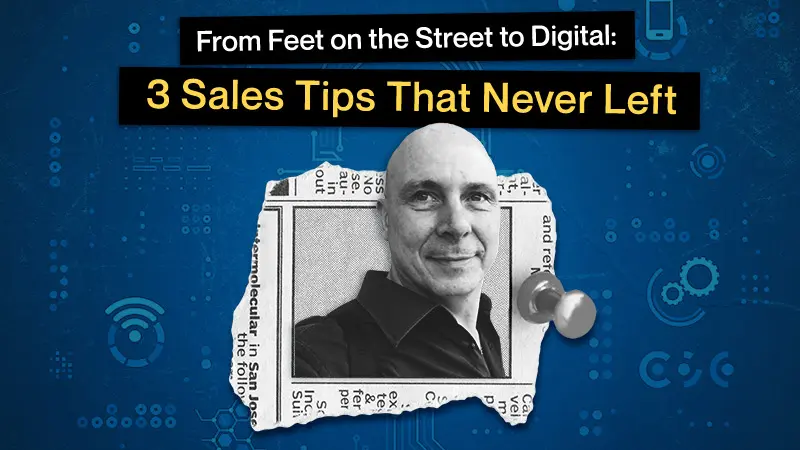 From Feet on the Street to Digital: 3 Sales Tips That Never Left