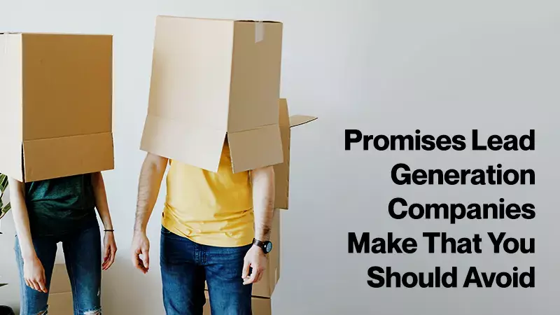 Promises Lead Generation Companies Make That You Should Avoid