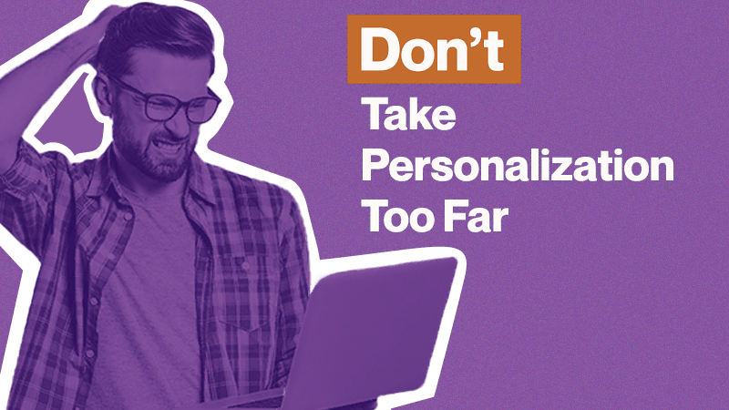 Don’t Take Personalization Too Far