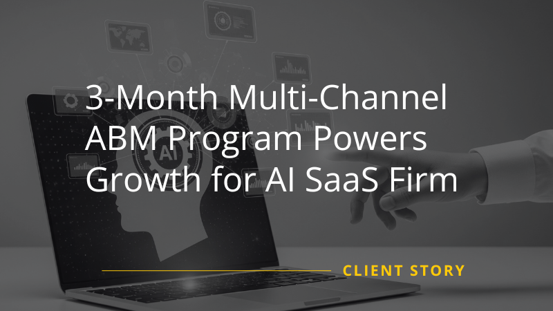 3-Month Multi-Channel ABM Program Powers Growth for AI SaaS Firm